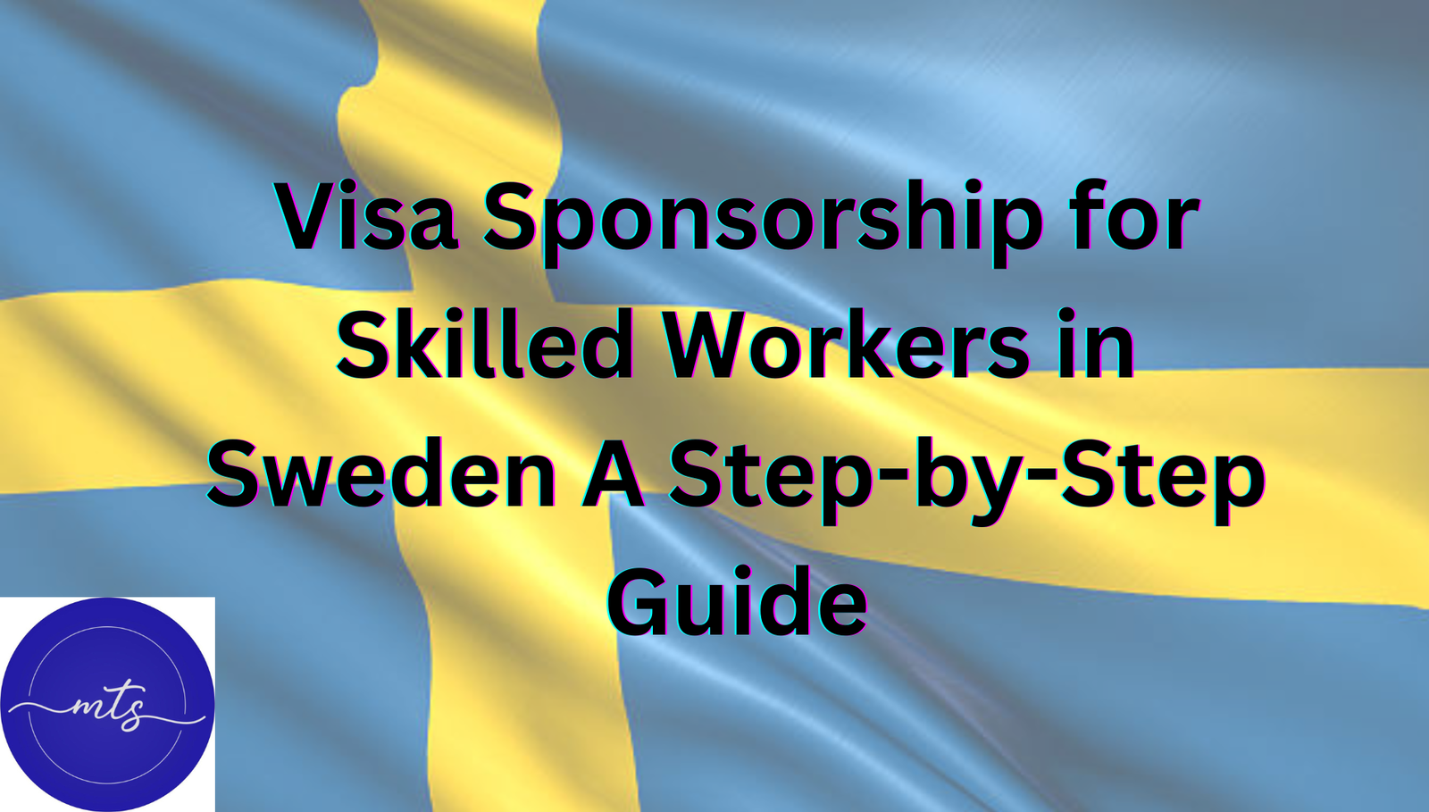 Visa Sponsorship for Skilled Workers in Sweden – A Step-by-Step Guide Visa Sponsorship for Skilled Workers in Sweden