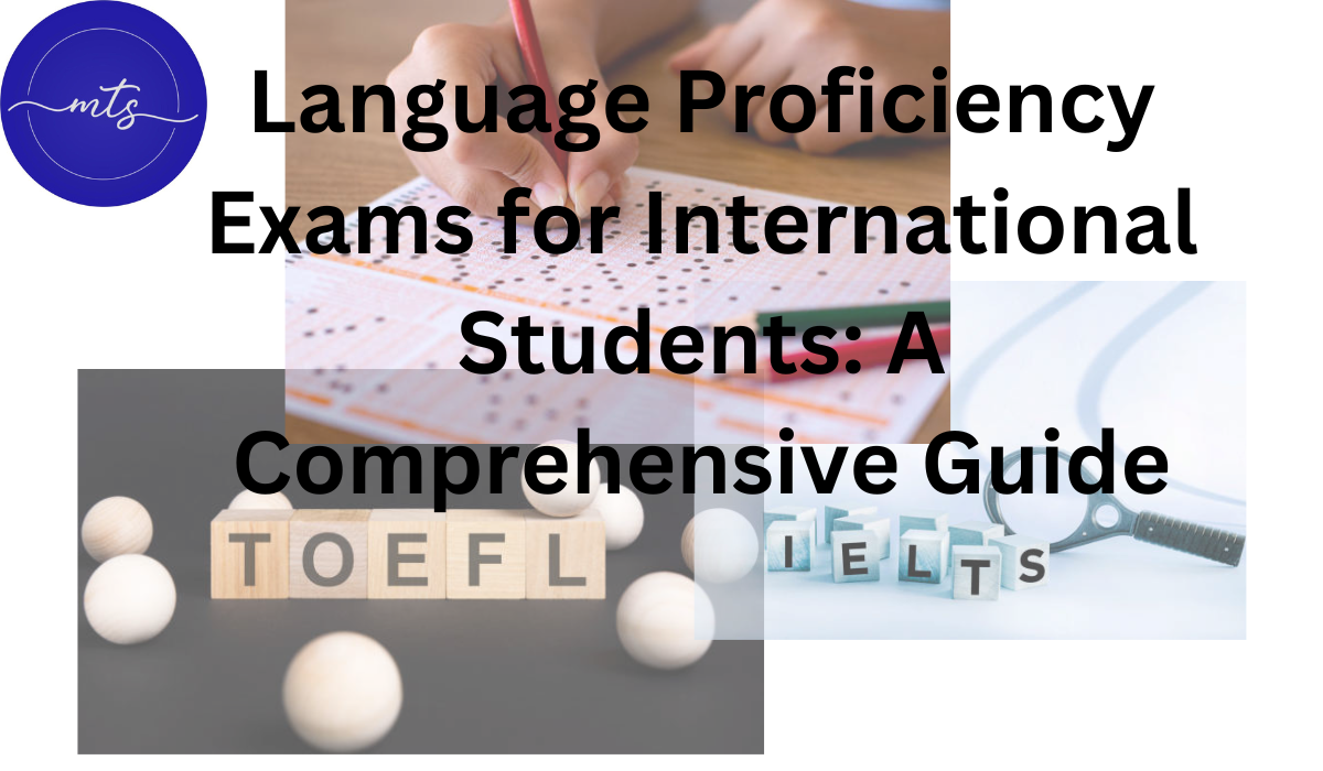 Language Proficiency Exams for International Students: A Comprehensive Guide Language Proficiency Exams for International Students: A Comprehensive Guide